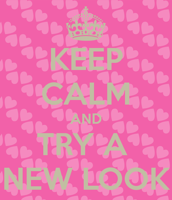 keep-calm-and-try-a-new-look